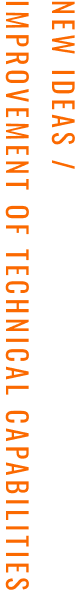 NEW IDEAS / IMPROVEMENT OF TECHNICAL CAPABILITIES